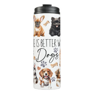 Life is Better with Dogs Thermal Tumbler