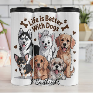 Life is Better with Dogs Thermal Tumbler