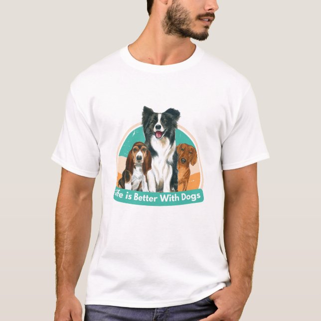 Life is Better With Dogs | Unisex Graphic T-Shirt  (Front)