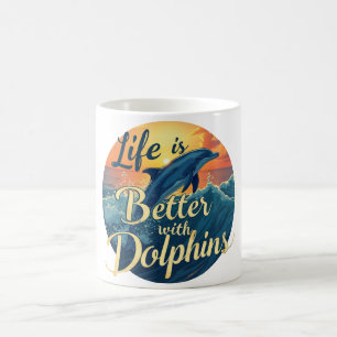 Life Is Better With Dolphins Coffee Mug