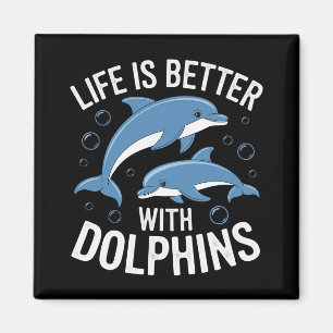 Life is Better with Dolphins Magnet