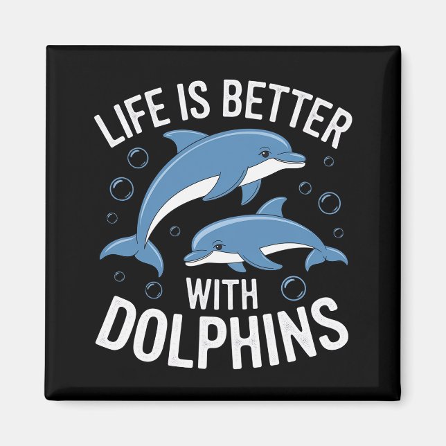 Life is Better with Dolphins Magnet (Front)