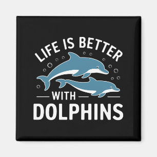 Life is Better with Dolphins Magnet