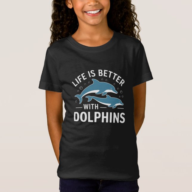 Life is Better with Dolphins T-Shirt (Front)