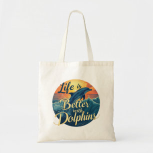 Life Is Better With Dolphins Tote Bag