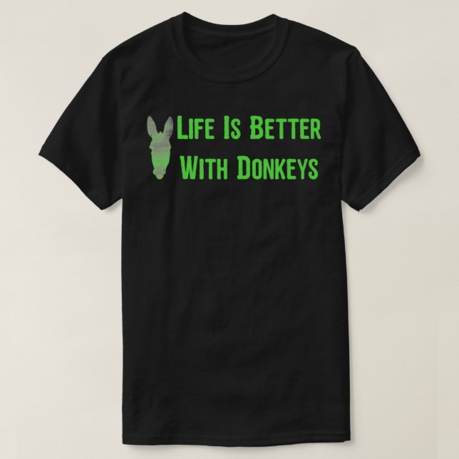 Life Is Better With Donkeys4 2 T-Shirt (Design Front)