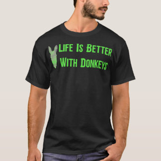 Life Is Better With Donkeys4 2 T-Shirt