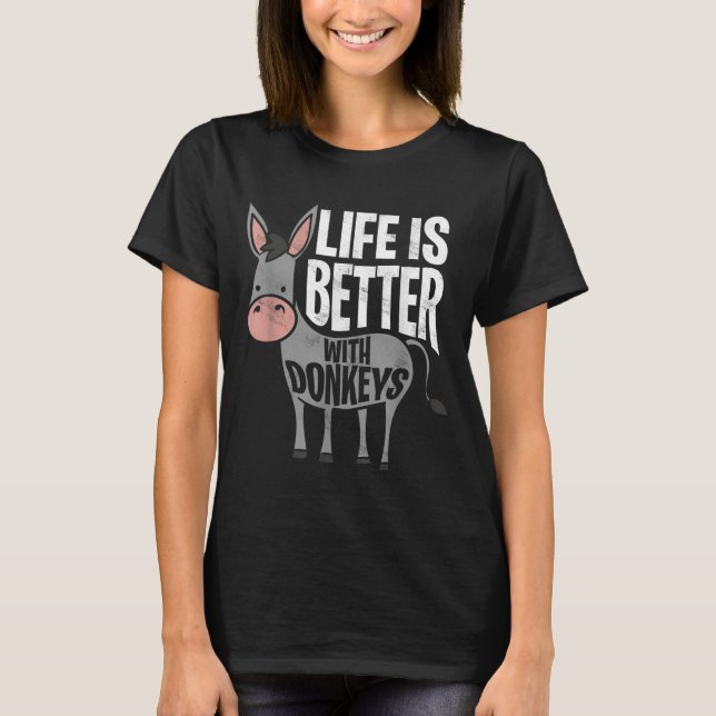 Life Is Better With Donkeys - Funny Donkey  T-Shirt (Front)