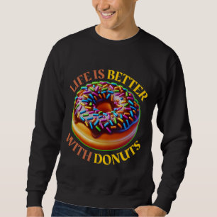 life is better with doughnuts sweatshirt