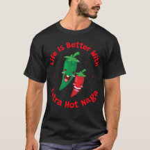 Life Is Better With Extra Hot Naga