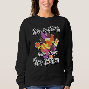 Life Is Better With Extra Ice Cream - Extra Desser Sweatshirt