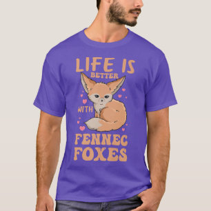 Life is better with fennec foes Design for a Fenne T-Shirt