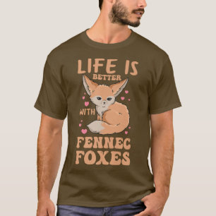 Life is better with fennec foes Design for a Fenne T-Shirt