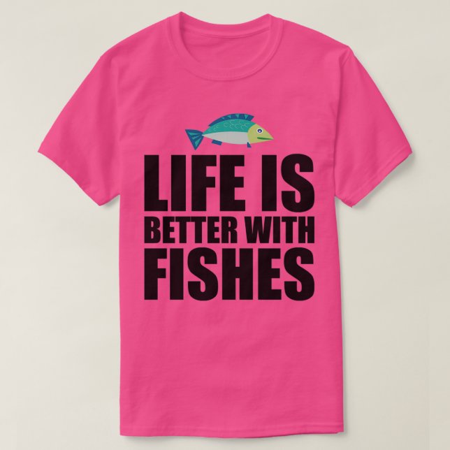 Life is better with Fish 2 T-Shirt (Design Front)