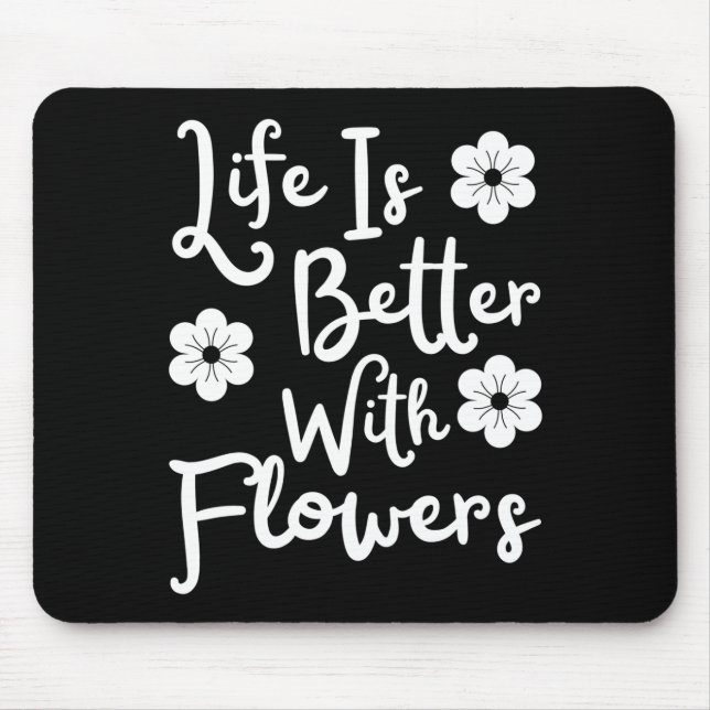 Life Is Better With Flowers Mouse Mat (Front)