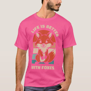 Life Is Better With Foxes Canidae Caninae Red Fox T-Shirt