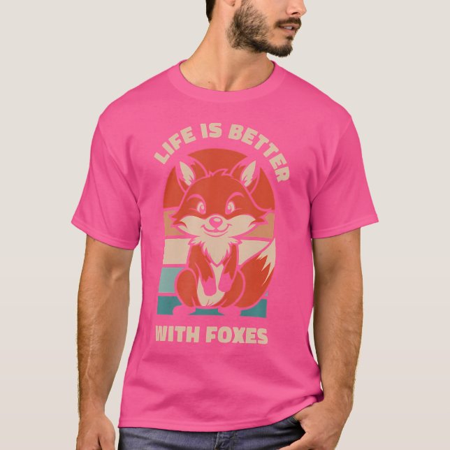 Life Is Better With Foxes Canidae Caninae Red Fox  T-Shirt (Front)