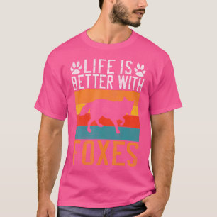Life Is Better With Foxes Fox T-Shirt