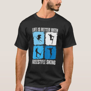 Life Is Better With Freestyle Skiing Skier T-Shirt
