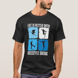 Life Is Better With Freestyle Skiing Skier T-Shirt