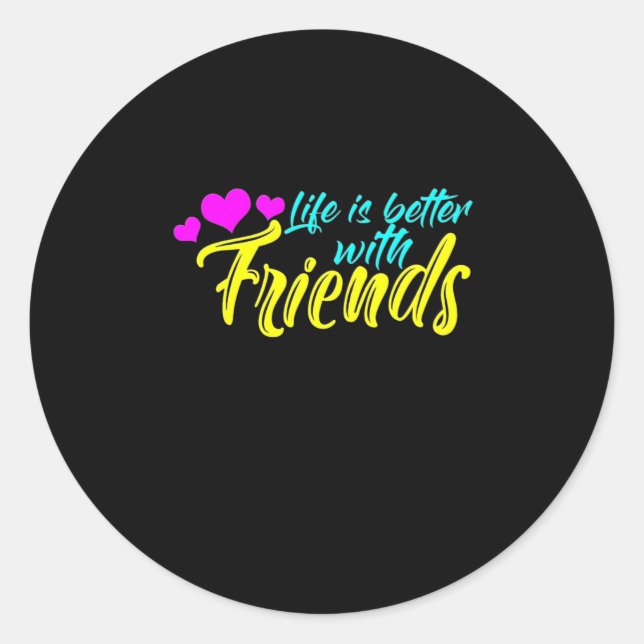 Life Is Better With Friends Classic Round Sticker (Front)