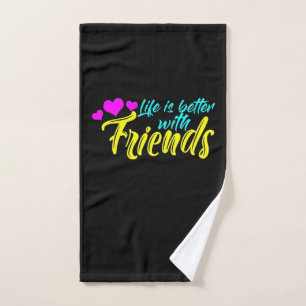 Life Is Better With Friends Hand Towel