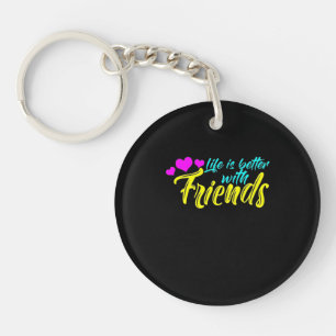 Life Is Better With Friends Key Ring