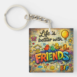 Life Is Better With Friends Keychain