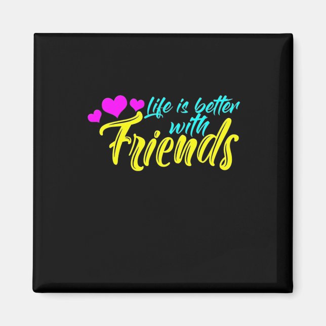 Life Is Better With Friends Magnet (Front)