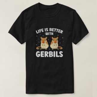 Life Is Better With Gerbils Funny Gerbil Lover  T-Shirt
