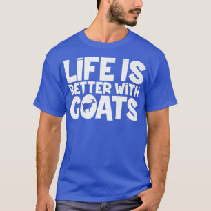 Life Is Better With Goats Farmer Farming Joke T-Shirt