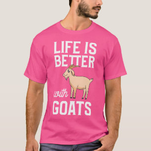 Life Is Better With Goats T-Shirt
