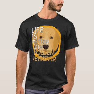 Life Is Better With Golden Retriever T-Shirt