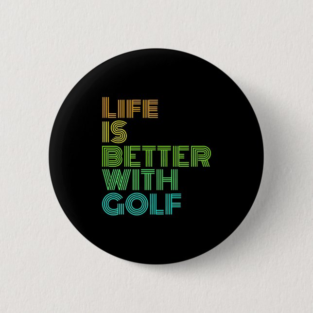 Life Is Better With Golf 6 Cm Round Badge (Front)