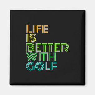 Life Is Better With Golf Magnet