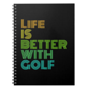 Life Is Better With Golf Notebook