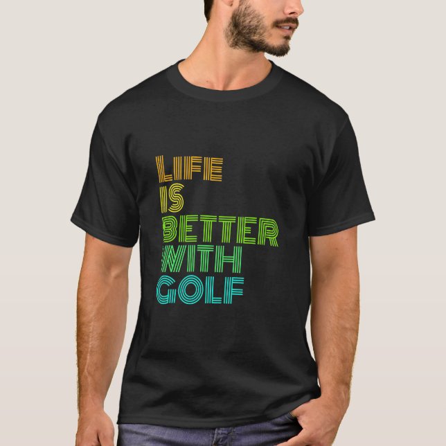 Life Is Better With Golf T-Shirt (Front)