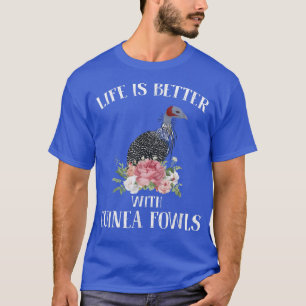 Life is Better With Guinea Fowls Funny Apparel T-Shirt