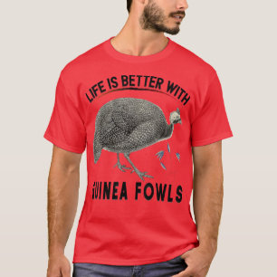 Life is Better With Guinea fowls Funny Chicken Far T-Shirt