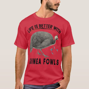 Life is Better With Guinea fowls Funny Chicken Far T-Shirt