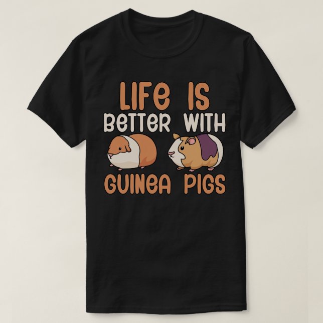 Life is better with guinea pigs T-Shirt (Design Front)