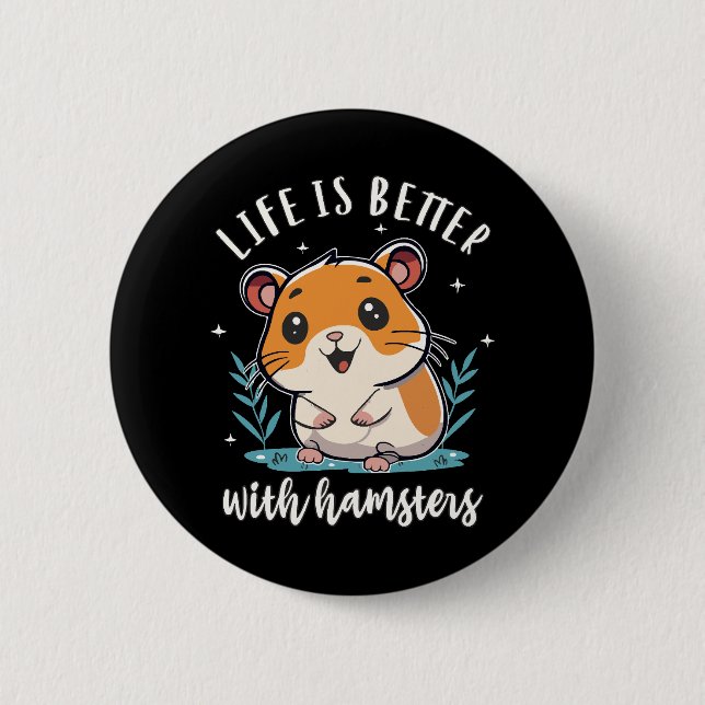 Life Is Better With Hamsters 6 Cm Round Badge (Front)