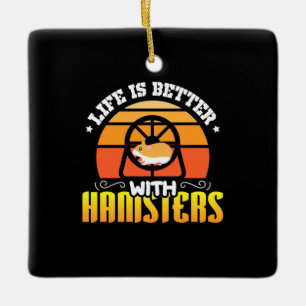 Life Is Better With Hamsters Ceramic Ornament