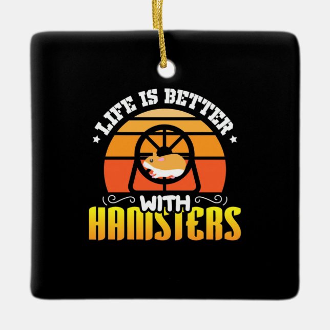 Life Is Better With Hamsters Ceramic Ornament (Front)