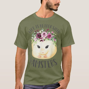 Life Is Better With Hamsters Cute Floral Pet T-Shirt