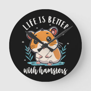 Life Is Better With Hamsters Round Clock