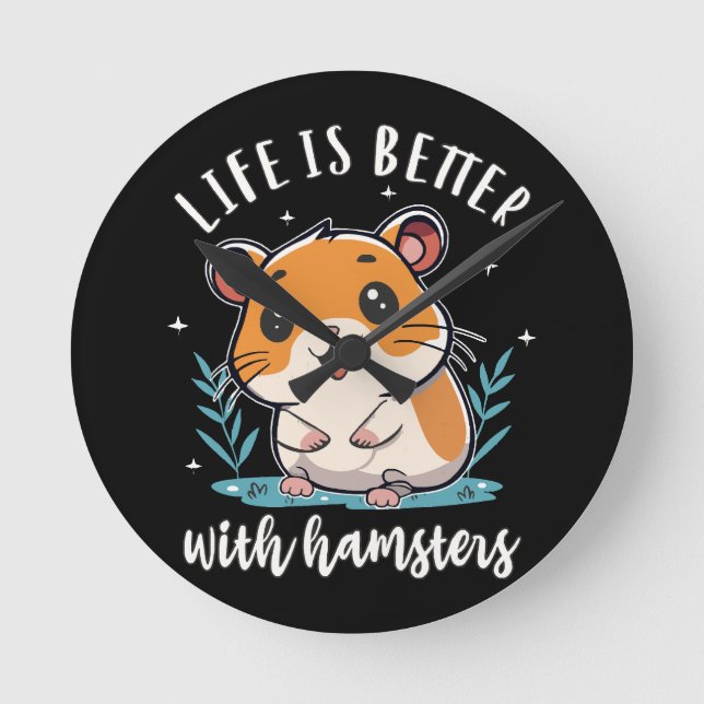 Life Is Better With Hamsters Round Clock (Front)