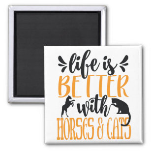 Life is better with horses and cats Cats lover Magnet