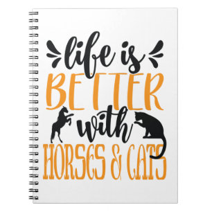 Life is better with horses and cats Cats lover Notebook