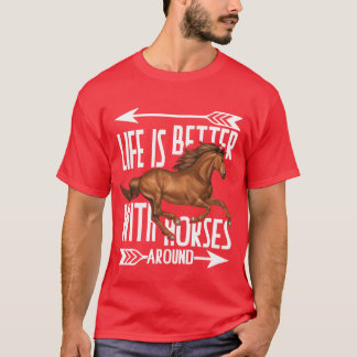 life is better with horses around friend T-Shirt